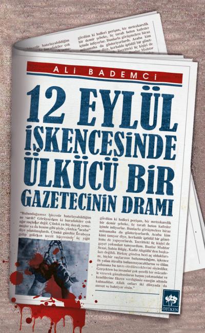 12 Eylül İşkencesinde Ülkücü Bir Gazetecinin Dramı, Ali Bademci
