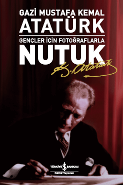 Gençler için Fotoğraflarla Nutuk, Mustafa Kemal Atatürk