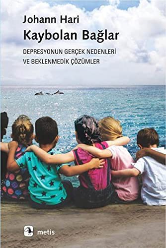 Kaybolan Bağlar - Depresyonun Gerçek Nedenleri ve Beklenmedik Çözümler